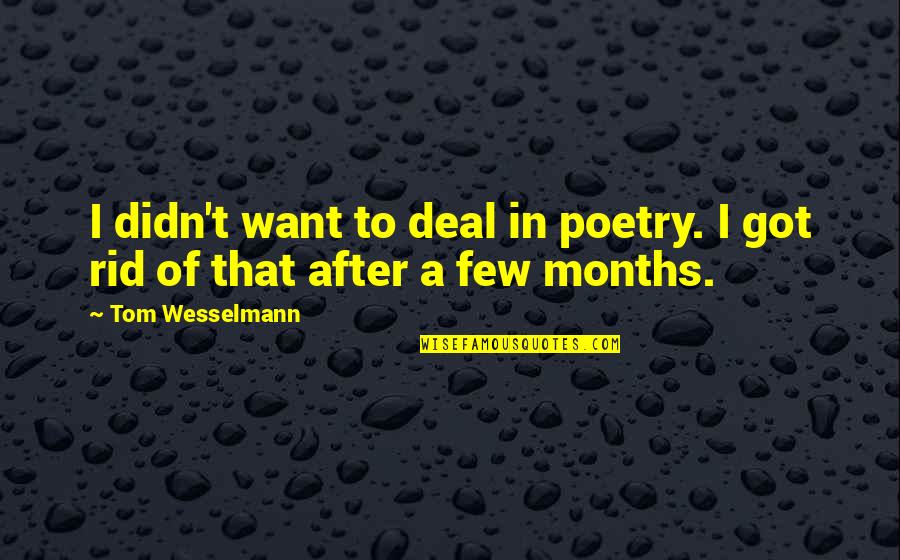 Yuvarlanan Tas Quotes By Tom Wesselmann: I didn't want to deal in poetry. I