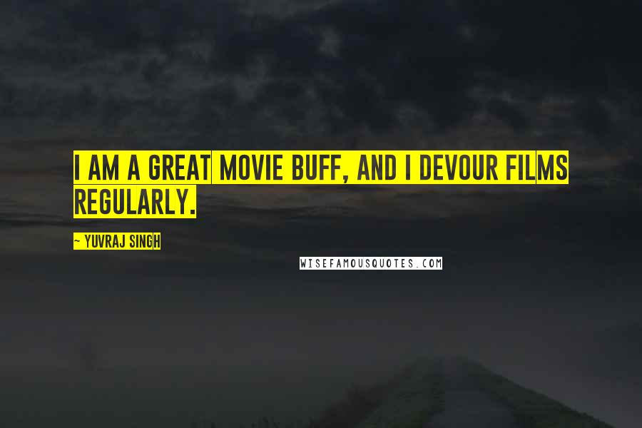 Yuvraj Singh quotes: I am a great movie buff, and I devour films regularly.