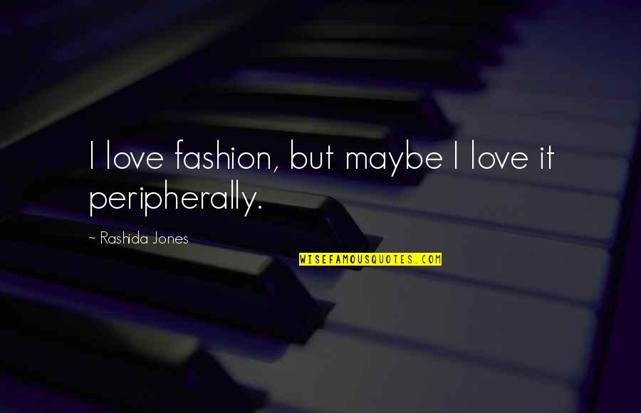 Yuxia Quotes By Rashida Jones: I love fashion, but maybe I love it