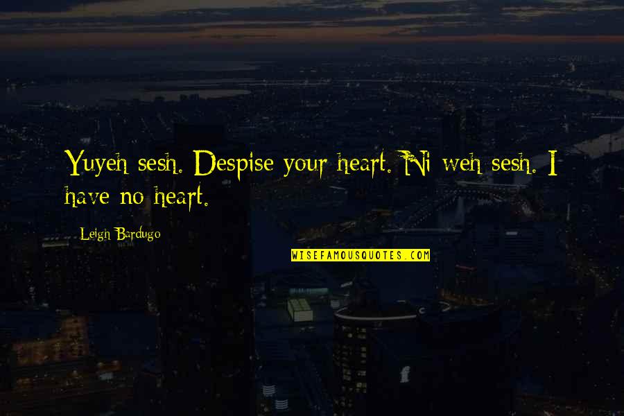 Yuyeh Quotes By Leigh Bardugo: Yuyeh sesh. Despise your heart. Ni weh sesh.