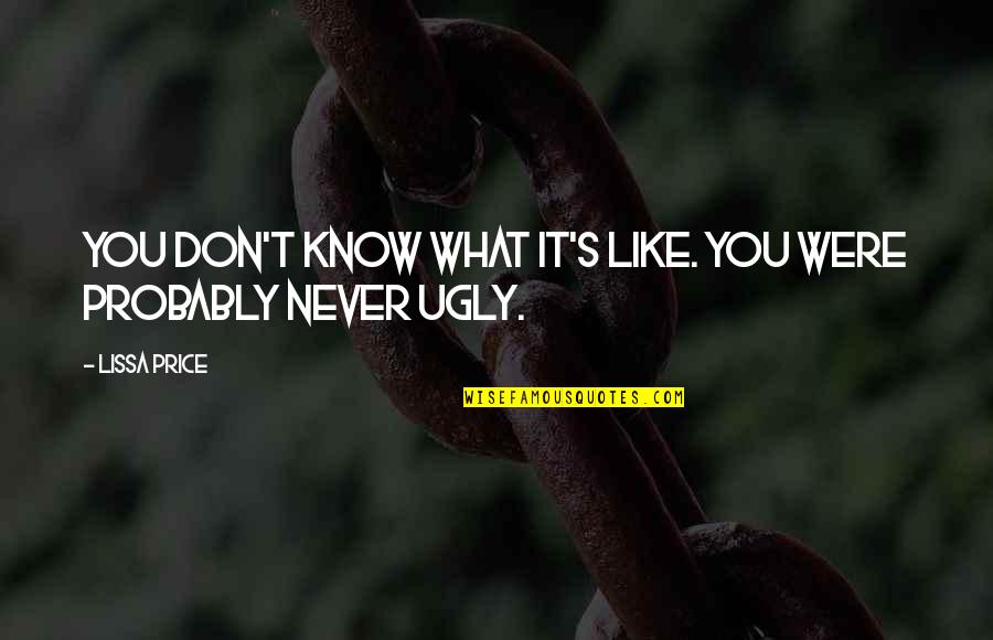 Yuyen Quotes By Lissa Price: You don't know what it's like. You were