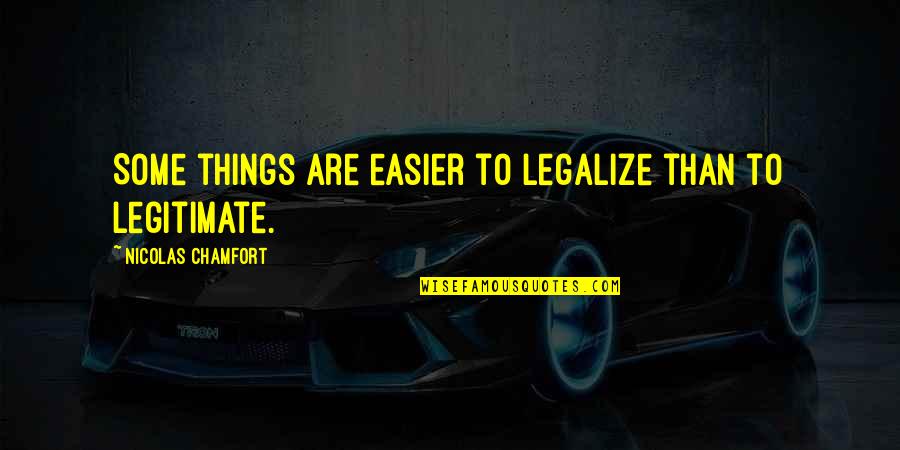Yuzefi Handbag Quotes By Nicolas Chamfort: Some things are easier to legalize than to