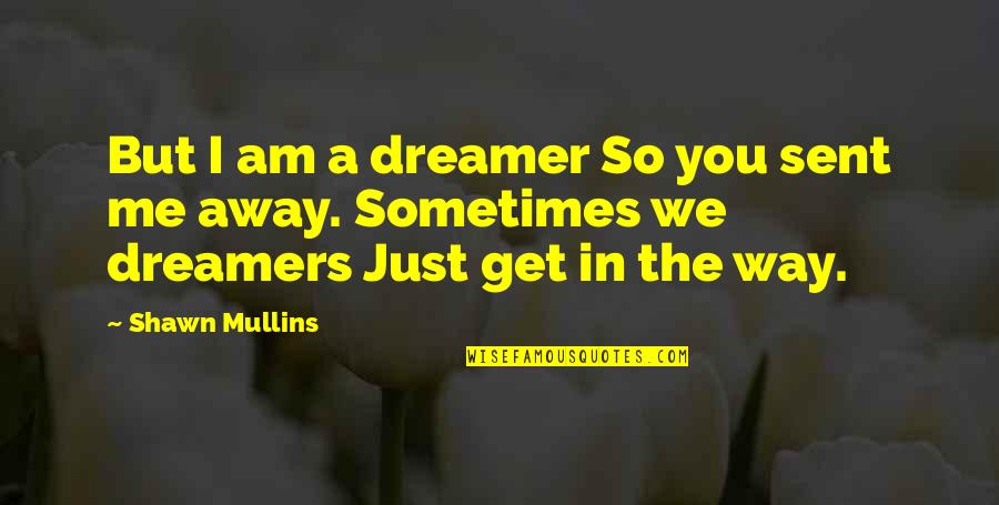 Yuzefi Handbag Quotes By Shawn Mullins: But I am a dreamer So you sent
