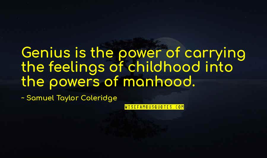 Yuzu Hiiragi Quotes By Samuel Taylor Coleridge: Genius is the power of carrying the feelings Yuzu Hiiragi Quotes By Samuel Taylor Coleridge: Genius is the power of carrying the feelings