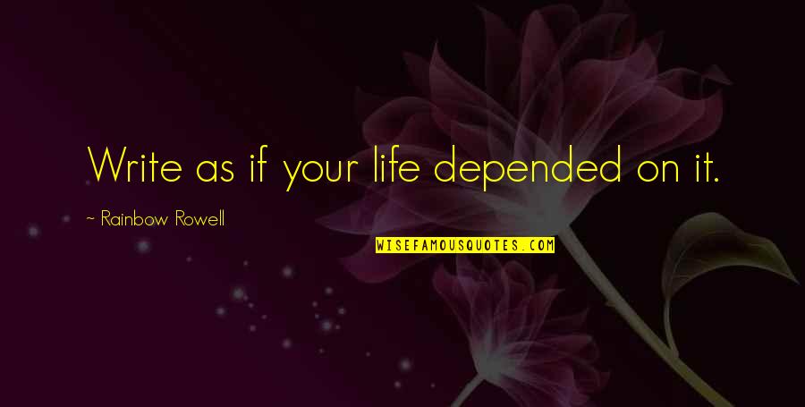 Yuzufruit Quotes By Rainbow Rowell: Write as if your life depended on it. Yuzufruit Quotes By Rainbow Rowell: Write as if your life depended on it.