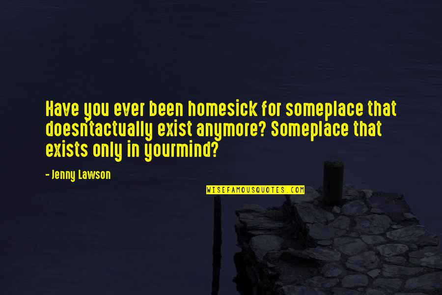 Yuzuha Isazu Quotes By Jenny Lawson: Have you ever been homesick for someplace that Yuzuha Isazu Quotes By Jenny Lawson: Have you ever been homesick for someplace that