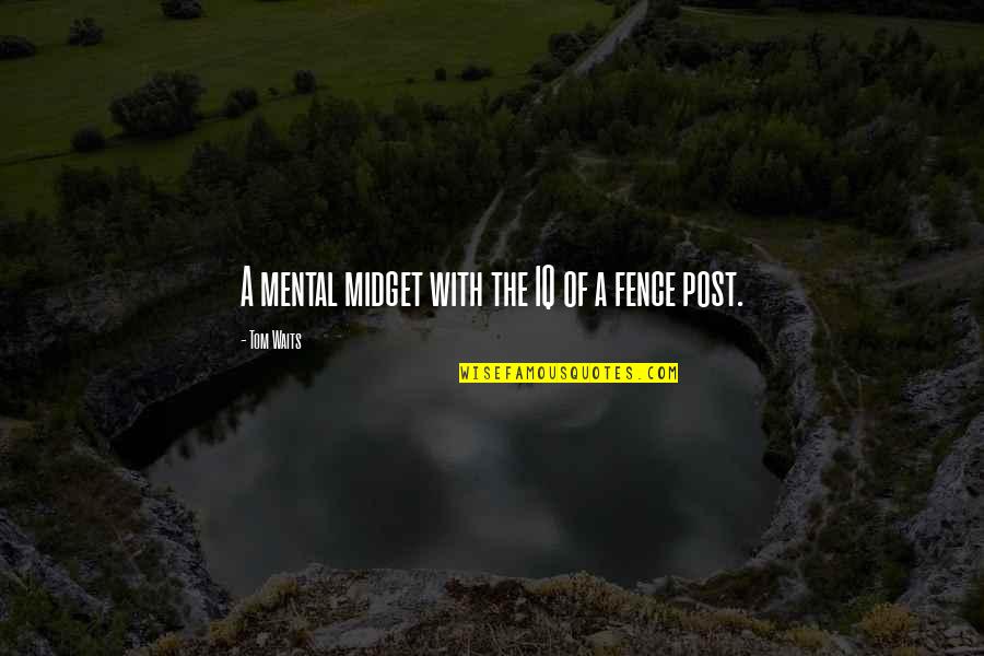 Yuzuko Degrottole Quotes By Tom Waits: A mental midget with the IQ of a