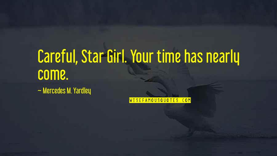 Yuzuko Nonohara Quotes By Mercedes M. Yardley: Careful, Star Girl. Your time has nearly come. Yuzuko Nonohara Quotes By Mercedes M. Yardley: Careful, Star Girl. Your time has nearly come.