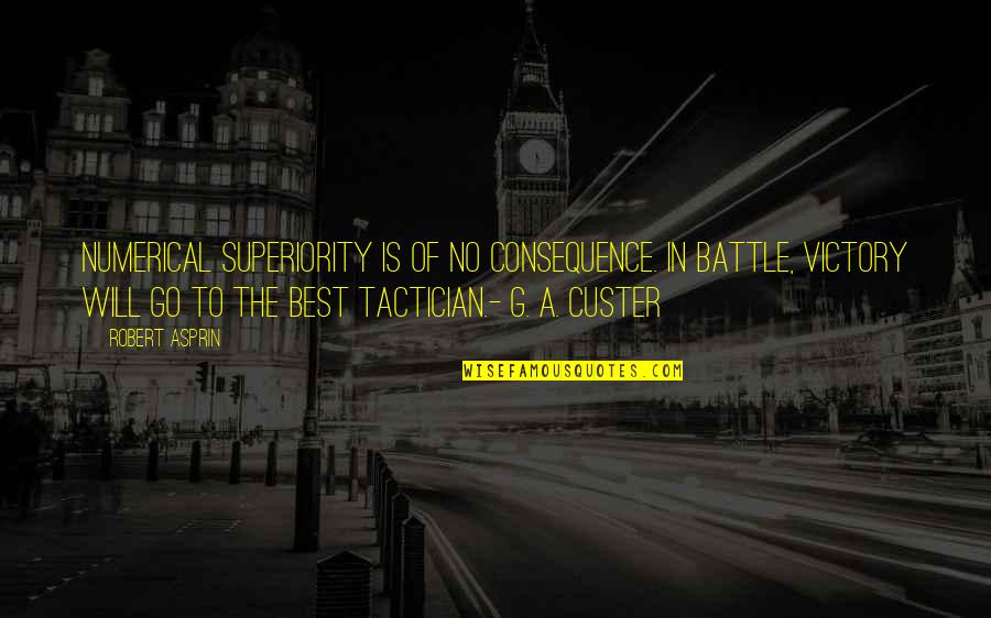 Yvan Monka Quotes By Robert Asprin: Numerical superiority is of no consequence. In battle, Yvan Monka Quotes By Robert Asprin: Numerical superiority is of no consequence. In battle,