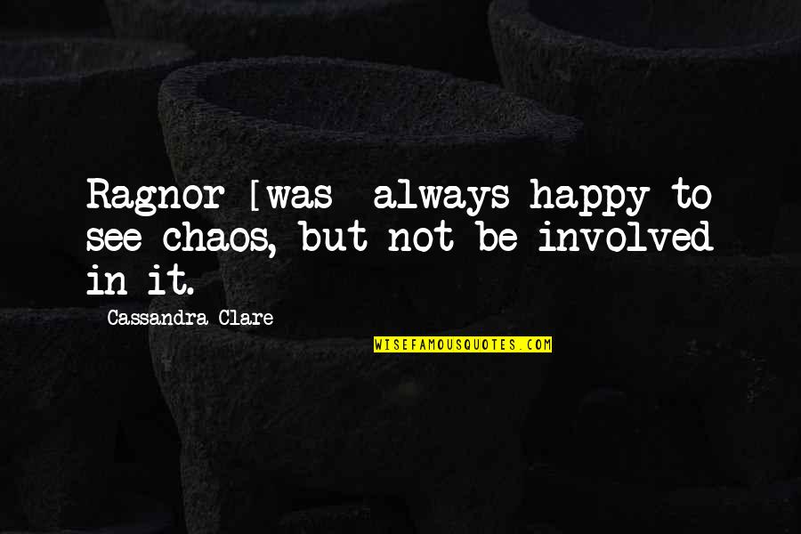 Yvan Quotes By Cassandra Clare: Ragnor [was] always happy to see chaos, but