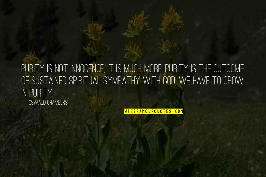 Yvan Quotes By Oswald Chambers: Purity is not innocence, it is much more.