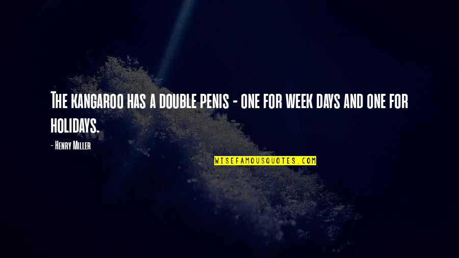 Yvanne Quotes By Henry Miller: The kangaroo has a double penis - one