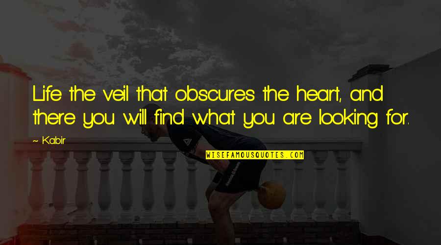 Yvanny Quotes By Kabir: Life the veil that obscures the heart, and