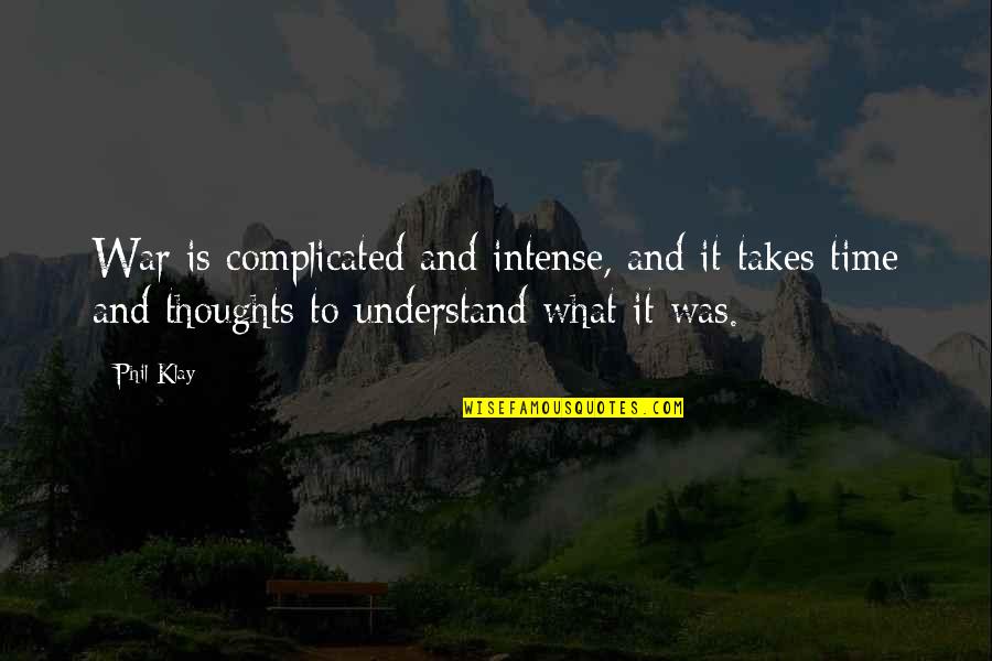 Yveline Dossous Quotes By Phil Klay: War is complicated and intense, and it takes Yveline Dossous Quotes By Phil Klay: War is complicated and intense, and it takes