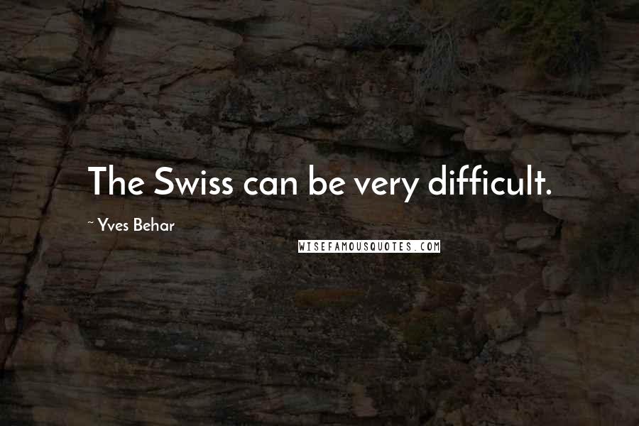 Yves Behar quotes: The Swiss can be very difficult.