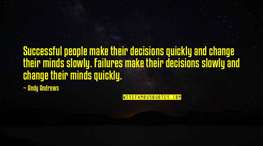 Yves Klein Quotes By Andy Andrews: Successful people make their decisions quickly and change Yves Klein Quotes By Andy Andrews: Successful people make their decisions quickly and change