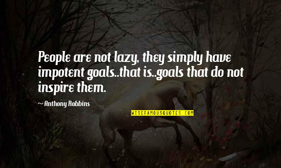 Yves Navarre Quotes By Anthony Robbins: People are not lazy, they simply have impotent