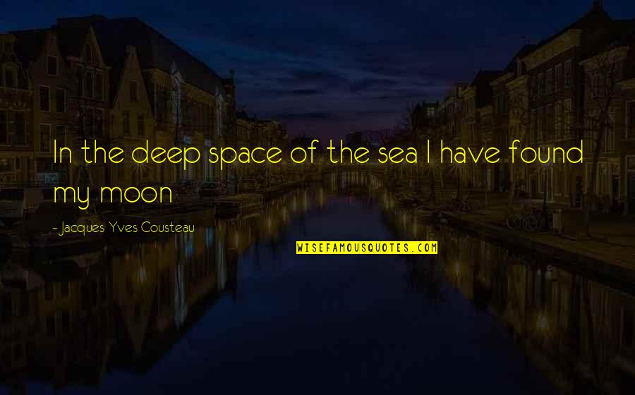 Yves Quotes By Jacques-Yves Cousteau: In the deep space of the sea I