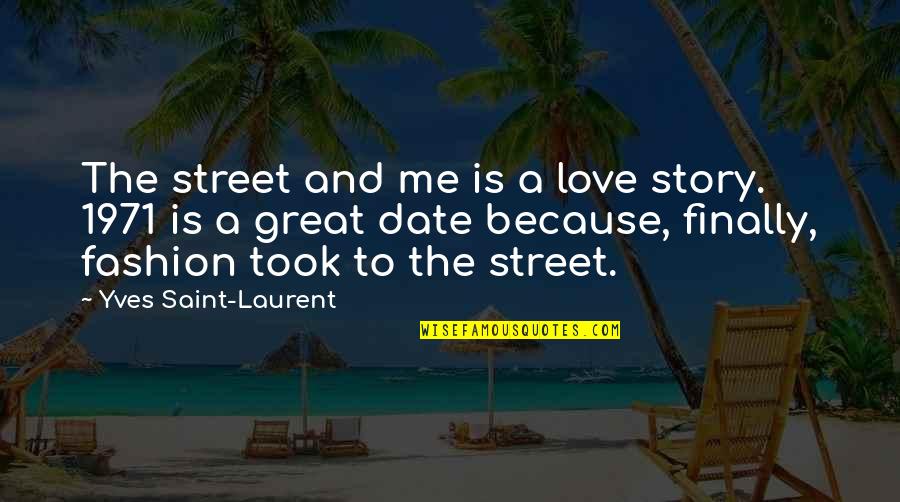Yves Quotes By Yves Saint-Laurent: The street and me is a love story.