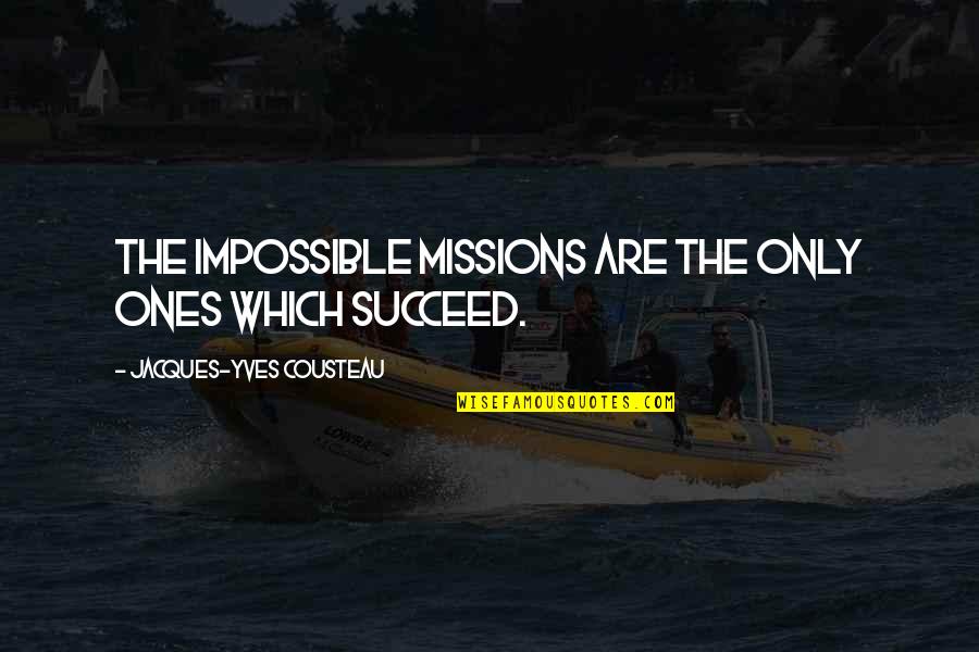 Yves's Quotes By Jacques-Yves Cousteau: The impossible missions are the only ones which Yves's Quotes By Jacques-Yves Cousteau: The impossible missions are the only ones which