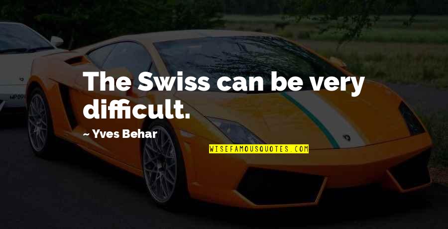 Yves's Quotes By Yves Behar: The Swiss can be very difficult. Yves's Quotes By Yves Behar: The Swiss can be very difficult.