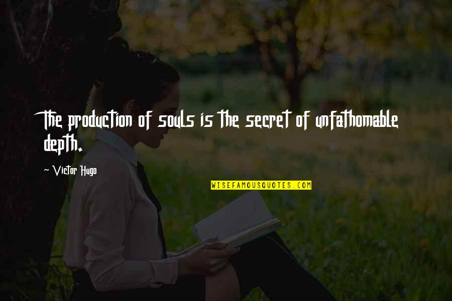 Yvette Clue Quotes By Victor Hugo: The production of souls is the secret of