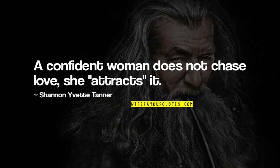 Yvette's Quotes By Shannon Yvette Tanner: A confident woman does not chase love, she Yvette's Quotes By Shannon Yvette Tanner: A confident woman does not chase love, she