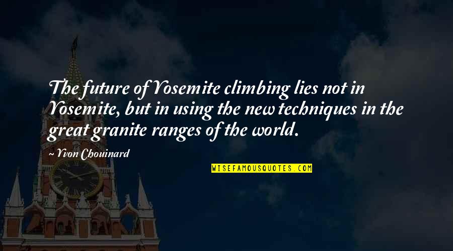 Yvon Chouinard Climbing Quotes By Yvon Chouinard: The future of Yosemite climbing lies not in Yvon Chouinard Climbing Quotes By Yvon Chouinard: The future of Yosemite climbing lies not in