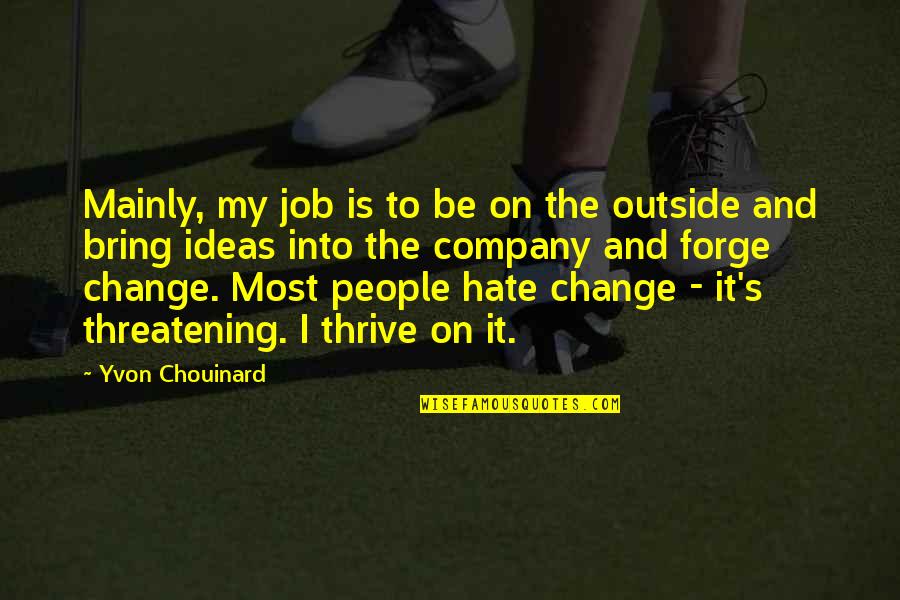 Yvon Chouinard Quotes By Yvon Chouinard: Mainly, my job is to be on the Yvon Chouinard Quotes By Yvon Chouinard: Mainly, my job is to be on the