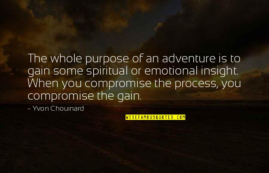 Yvon Chouinard Quotes By Yvon Chouinard: The whole purpose of an adventure is to