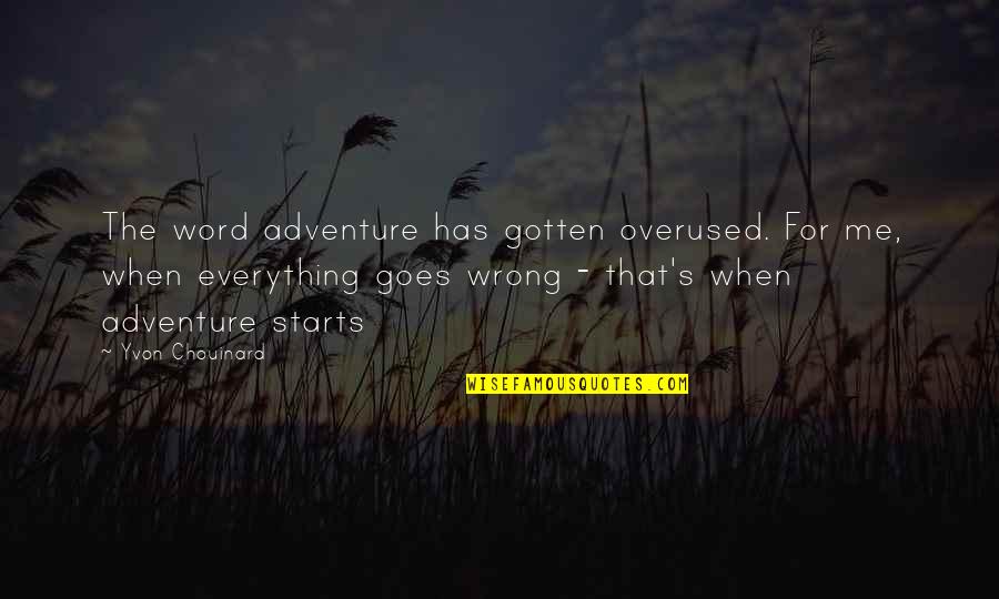 Yvon Chouinard Quotes By Yvon Chouinard: The word adventure has gotten overused. For me, Yvon Chouinard Quotes By Yvon Chouinard: The word adventure has gotten overused. For me,