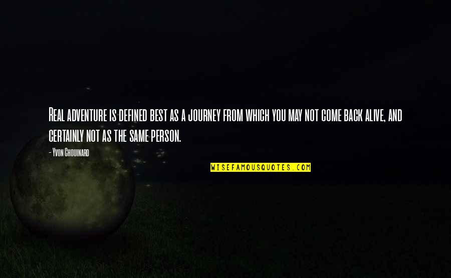 Yvon Chouinard Quotes By Yvon Chouinard: Real adventure is defined best as a journey Yvon Chouinard Quotes By Yvon Chouinard: Real adventure is defined best as a journey