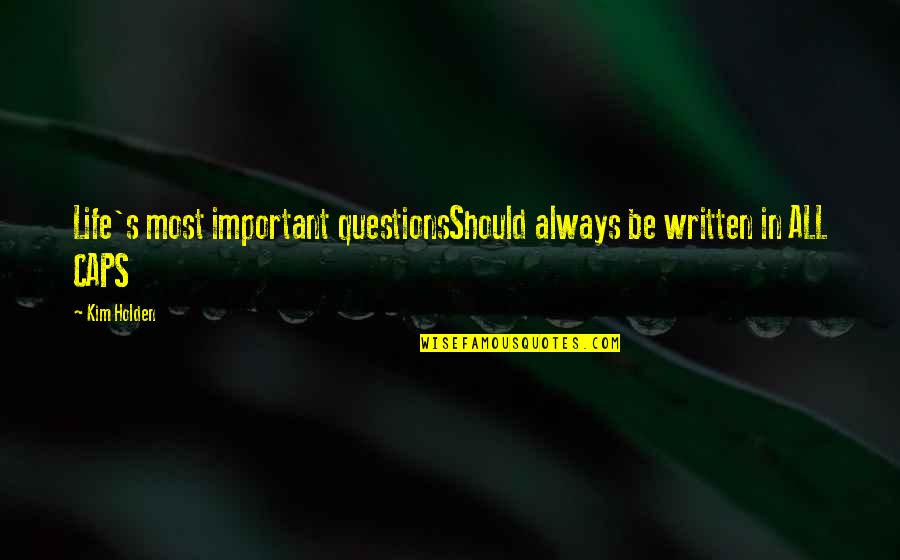 Yvonne Age Quotes By Kim Holden: Life's most important questionsShould always be written in