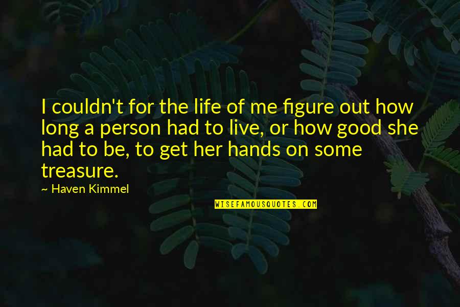 Yvonne Tozzi Quotes By Haven Kimmel: I couldn't for the life of me figure Yvonne Tozzi Quotes By Haven Kimmel: I couldn't for the life of me figure