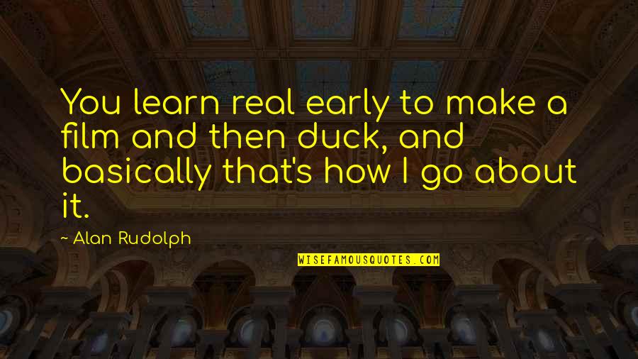 Yvor Winters Quotes By Alan Rudolph: You learn real early to make a film Yvor Winters Quotes By Alan Rudolph: You learn real early to make a film