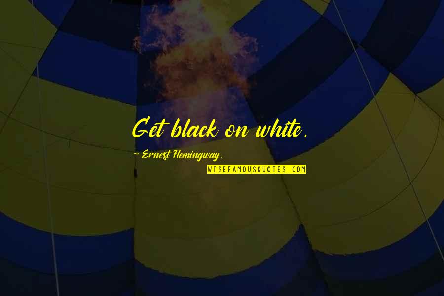 Yw Good Works Quotes By Ernest Hemingway,: Get black on white. Yw Good Works Quotes By Ernest Hemingway,: Get black on white.