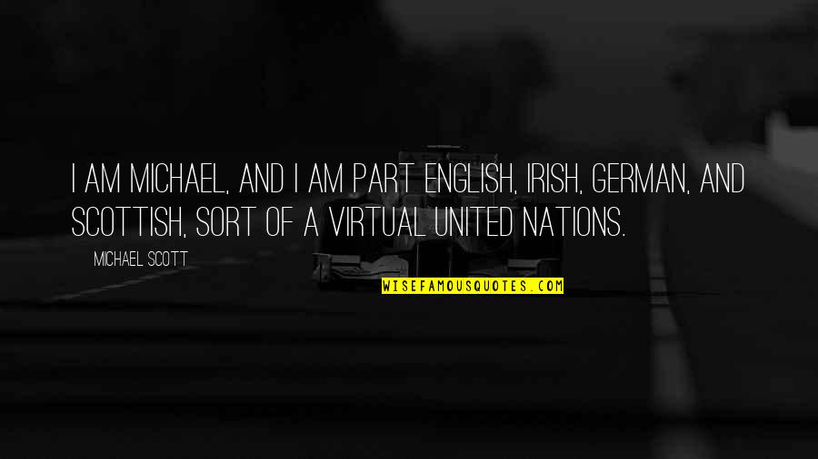 Yw Good Works Quotes By Michael Scott: I am Michael, and I am part English, Yw Good Works Quotes By Michael Scott: I am Michael, and I am part English,