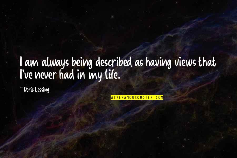 Yw Individual Worth Quotes By Doris Lessing: I am always being described as having views