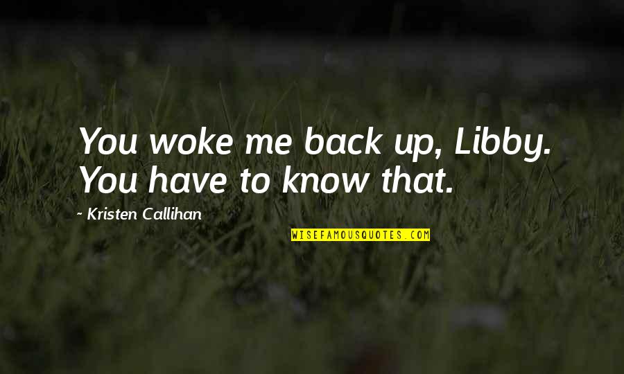 Ywy3 Quotes By Kristen Callihan: You woke me back up, Libby. You have