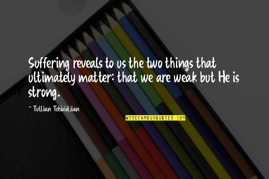 Ywy3 Quotes By Tullian Tchividjian: Suffering reveals to us the two things that