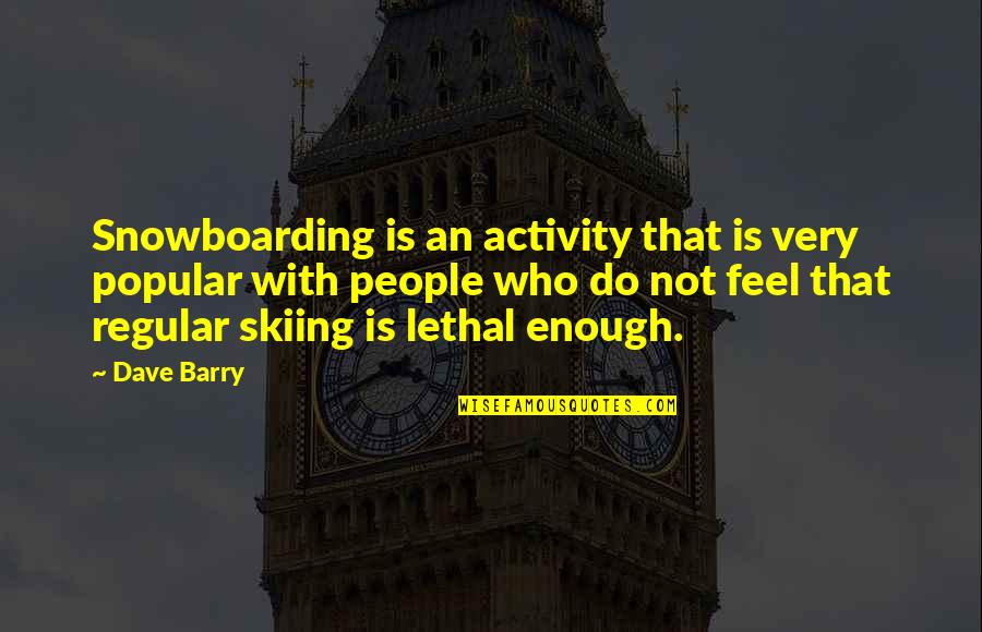 Yxta Downtown Quotes By Dave Barry: Snowboarding is an activity that is very popular