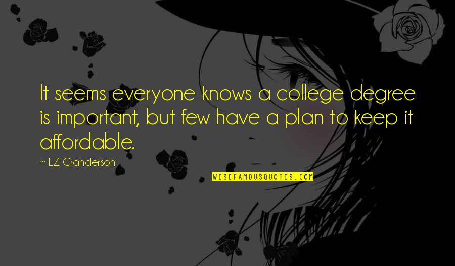 Yxunki Quotes By LZ Granderson: It seems everyone knows a college degree is Yxunki Quotes By LZ Granderson: It seems everyone knows a college degree is