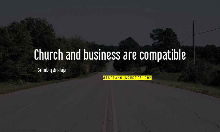 Yxunki Quotes By Sunday Adelaja: Church and business are compatible Yxunki Quotes By Sunday Adelaja: Church and business are compatible