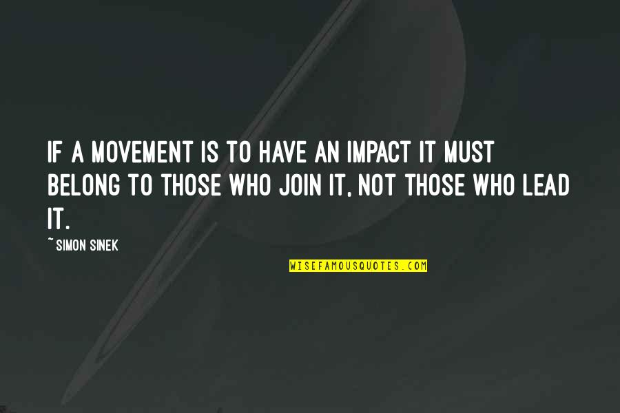 Yyh Kurama Quotes By Simon Sinek: If a movement is to have an impact Yyh Kurama Quotes By Simon Sinek: If a movement is to have an impact