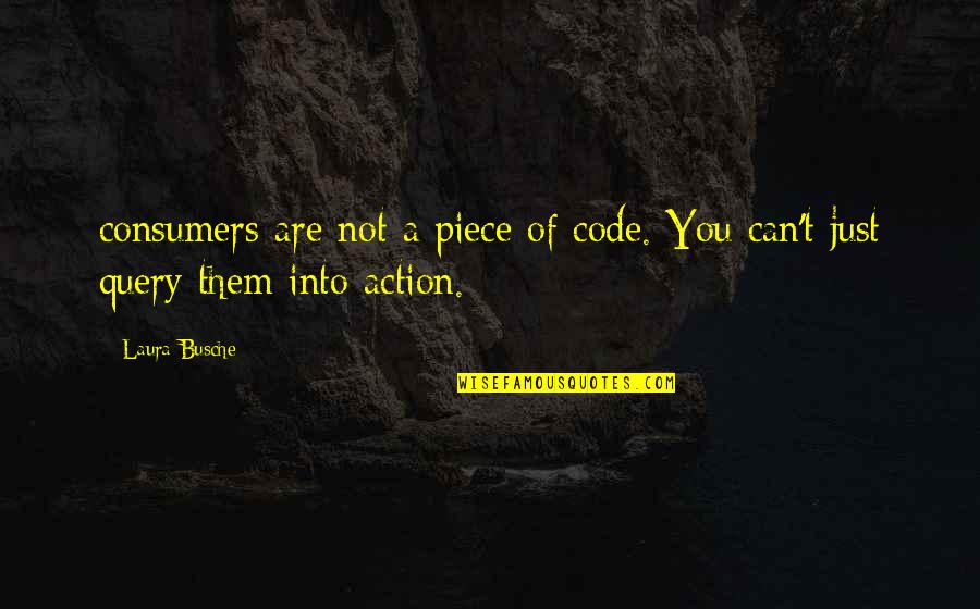 Yyoungg Quotes By Laura Busche: consumers are not a piece of code. You