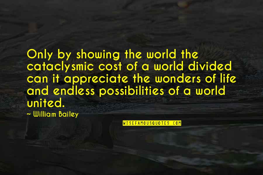 Yyouuttubbee Quotes By William Bailey: Only by showing the world the cataclysmic cost Yyouuttubbee Quotes By William Bailey: Only by showing the world the cataclysmic cost