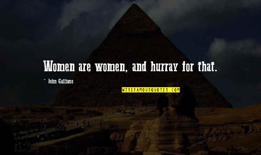 Yzaguirre Laredo Quotes By John Galliano: Women are women, and hurray for that. Yzaguirre Laredo Quotes By John Galliano: Women are women, and hurray for that.