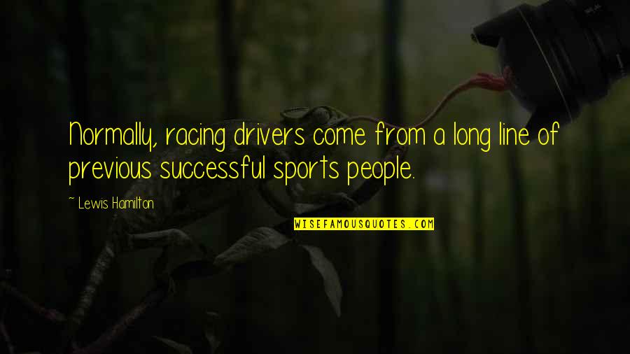 Yzaguirre Rose Quotes By Lewis Hamilton: Normally, racing drivers come from a long line