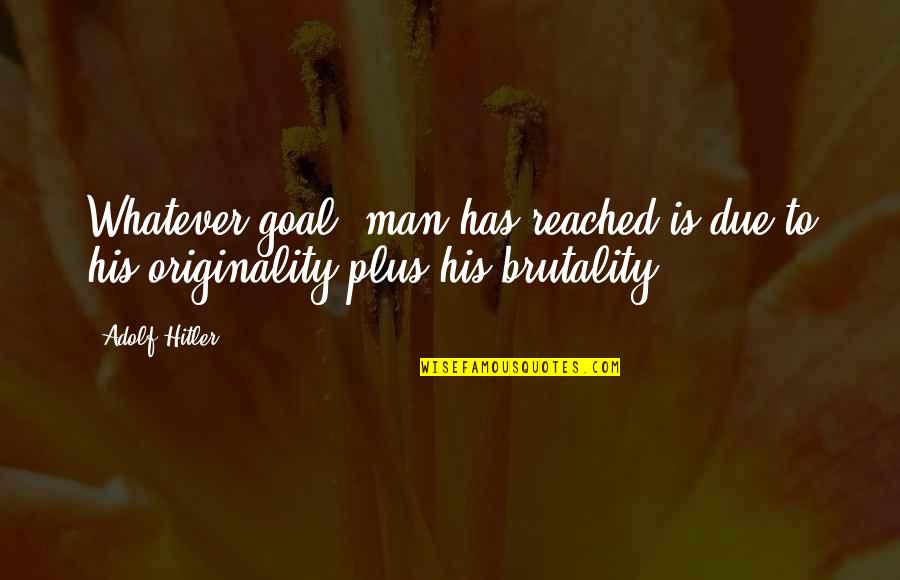 Yzerman Quotes By Adolf Hitler: Whatever goal, man has reached is due to