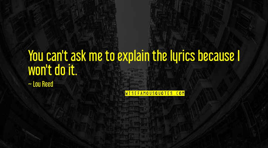 Yzerman Quotes By Lou Reed: You can't ask me to explain the lyrics